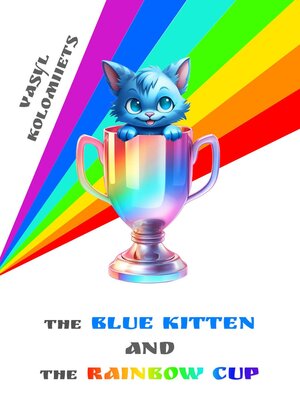 cover image of The Blue Kitten and the Rainbow Cup